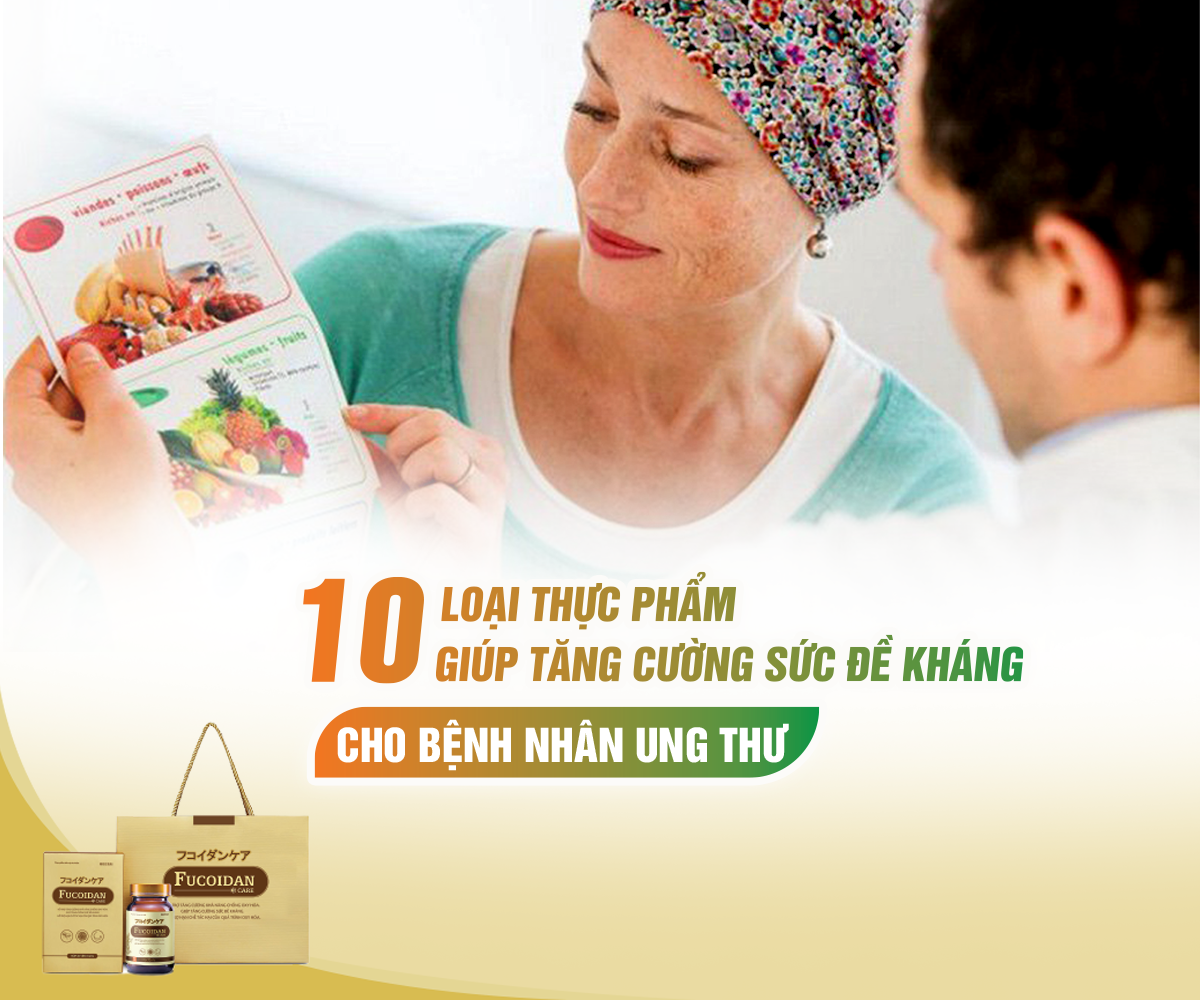 Mách bạn 10 thực phẩm tăng sức đề kháng cho bệnh nhân ung thư