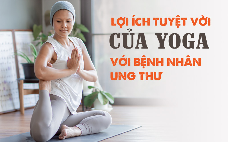 Lợi ích của Yoga với bệnh nhân ung thư